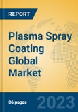 Plasma Spray Coating Global Market Insights 2023, Analysis and Forecast to 2028, by Manufacturers, Regions, Technology, Product Type- Product Image