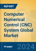 Computer Numerical Control (CNC) System Global Market Insights 2024, Analysis and Forecast to 2029, by Market Participants, Regions, Technology, Application, Product Type- Product Image