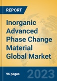 Inorganic Advanced Phase Change Material Global Market Insights 2023, Analysis and Forecast to 2028, by Manufacturers, Regions, Technology, Application, Product Type- Product Image