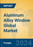 Aluminum Alloy Window Global Market Insights 2024, Analysis and Forecast to 2029, by Manufacturers, Regions, Technology, Application, Product Type- Product Image