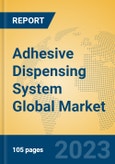 Adhesive Dispensing System Global Market Insights 2023, Analysis and Forecast to 2028, by Manufacturers, Regions, Technology, Product Type- Product Image