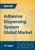 Adhesive Dispensing System Global Market Insights 2023, Analysis and Forecast to 2028, by Manufacturers, Regions, Technology, Product Type- Product Image