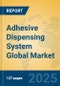 Adhesive Dispensing System Global Market Insights 2025, Analysis and Forecast to 2030, by Market Participants, Regions, Technology, Application - Product Image