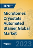 Microtomes Cryostats Automated Stainer Global Market Insights 2023, Analysis and Forecast to 2028, by Manufacturers, Regions, Technology, Application, Product Type- Product Image