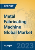 Metal Fabricating Machine Global Market Insights 2023, Analysis and Forecast to 2028, by Manufacturers, Regions, Technology, Application, Product Type- Product Image