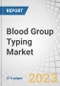 Blood Group Typing Market by Product (Consumables, Instruments, Services), Test Type (ABO, Antigen, Antibody, HLA), Technique (Assay-based, PCR, Microarray, Massively Parallel Sequencing), End User (Hospital, Blood Banks), Region - Global Forecast to 2028 - Product Image