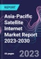 Asia-Pacific Satellite Internet Market Report 2023-2030 - Product Image