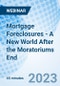 Mortgage Foreclosures - A New World After the Moratoriums End - Webinar (Recorded) - Product Image