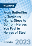 From Butterflies to Speaking Highs: Steps to Go from Nerves You Feel to Nerves of Steel - Webinar (Recorded)- Product Image