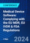 Medical Device Software: Complying with the EU MDR, EU IVDR & FDA Regulations (April 22-25, 2024) - Product Image