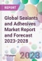 Global Sealants and Adhesives Market Report and Forecast 2023-2028 - Product Image