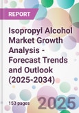 Isopropyl Alcohol Market Growth Analysis - Forecast Trends and Outlook (2025-2034)- Product Image