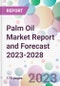 Palm Oil Market Report and Forecast 2023-2028 - Product Thumbnail Image