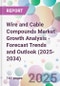 Wire and Cable Compounds Market Growth Analysis - Forecast Trends and Outlook (2025-2034) - Product Thumbnail Image