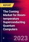 The Coming Market for Room-temperature Superconducting Quantum Computers - Product Thumbnail Image