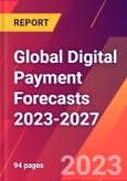 Global Digital Payment Forecasts 2023-2027- Product Image