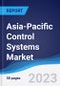 Asia-Pacific (APAC) Control Systems Market Summary, Competitive Analysis and Forecast to 2027 - Product Image