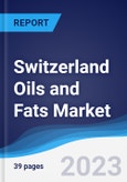 Switzerland Oils and Fats Market Summary, Competitive Analysis and Forecast to 2027- Product Image
