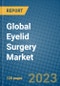 Global Eyelid Surgery Market 2023-2030 - Product Image