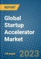 Global Startup Accelerator Market 2023-2030 - Product Image