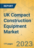 UK Compact Construction Equipment Market - Strategic Assessment & Forecast 2023-2029- Product Image