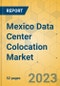 Mexico Data Center Colocation Market - Supply & Demand Analysis 2023-2028 - Product Image