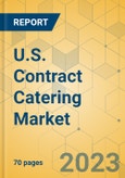 U.S. Contract Catering Market - Focused Insights 2023-2028- Product Image