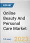 Online Beauty And Personal Care Market By Type, By Gender, By Nature: Global Opportunity Analysis and Industry Forecast, 2023-2032 - Product Image