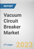 Vacuum Circuit Breaker Market By Voltage, By Installation Location, By End Use Industry: Global Opportunity Analysis and Industry Forecast, 2023-2032- Product Image