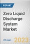 Zero Liquid Discharge System Market By System Type, By Process Type, By End User: Global Opportunity Analysis and Industry Forecast, 2023-2032 - Product Image