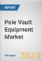 Pole Vault Equipment Market By Product Type, By Buyer Type, By Sales Channel: Global Opportunity Analysis and Industry Forecast, 2022-2031 - Product Image