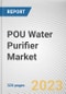POU Water Purifier Market By Type, By Technology, By End user, By Distribution Channel: Global Opportunity Analysis and Industry Forecast, 2022-2031 - Product Image