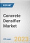 Concrete Densifier Market By Type, By Method, By Construction Type, By End-Use: Global Opportunity Analysis and Industry Forecast, 2023-2032 - Product Thumbnail Image