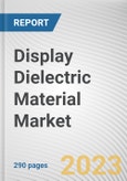 Display Dielectric Material Market By Technology, By Application: Global Opportunity Analysis and Industry Forecast, 2023-2032- Product Image