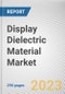 Display Dielectric Material Market By Technology, By Application: Global Opportunity Analysis and Industry Forecast, 2023-2032 - Product Image