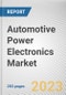 Automotive Power Electronics Market By Device, By Application, By Drive Type: Global Opportunity Analysis and Industry Forecast, 2023-2032 - Product Thumbnail Image