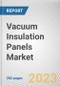 Vacuum Insulation Panels Market By Type, By Raw Material, By Core Material, By End-Use: Global Opportunity Analysis and Industry Forecast, 2023-2032 - Product Thumbnail Image