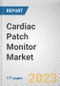 Cardiac Patch Monitor Market By Product, By End User: Global Opportunity Analysis and Industry Forecast, 2023-2032 - Product Image