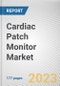 Cardiac Patch Monitor Market By Product, By End User: Global Opportunity Analysis and Industry Forecast, 2023-2032 - Product Thumbnail Image