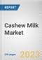 Cashew Milk Market By Product Type, By Distribution Channel: Global Opportunity Analysis and Industry Forecast, 2023-2032 - Product Image