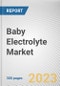 Baby Electrolyte Market By Form, By Flavor, By Application, By Distribution Channel: Global Opportunity Analysis and Industry Forecast, 2022-2031 - Product Thumbnail Image
