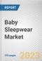 Baby Sleepwear Market By Type, By Material, By Price Point, By Distribution Channel: Global Opportunity Analysis and Industry Forecast, 2023-2032 - Product Image