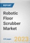 Robotic Floor Scrubber Market By Variant, By Sales Type, By Battery Run time, By Cleaning Efficiency: Global Opportunity Analysis and Industry Forecast, 2023-2032 - Product Image