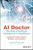 AI Doctor. The Rise of Artificial Intelligence in Healthcare - A Guide for Users, Buyers, Builders, and Investors. Edition No. 1- Product Image