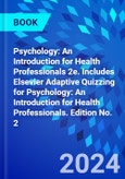 Psychology: An Introduction for Health Professionals 2e. Includes Elsevier Adaptive Quizzing for Psychology: An Introduction for Health Professionals. Edition No. 2- Product Image