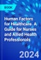 Human Factors for Healthcare. A Guide for Nurses and Allied Health Professionals - Product Thumbnail Image