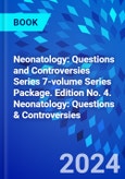 Neonatology: Questions and Controversies Series 7-volume Series Package. Edition No. 4. Neonatology: Questions & Controversies- Product Image