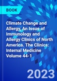 Climate Change and Allergy, An Issue of Immunology and Allergy Clinics of North America. The Clinics: Internal Medicine Volume 44-1- Product Image