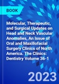 Molecular, Therapeutic, and Surgical Updates on Head and Neck Vascular Anomalies, An Issue of Oral and Maxillofacial Surgery Clinics of North America. The Clinics: Dentistry Volume 36-1- Product Image