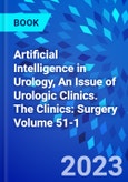 Artificial Intelligence in Urology, An Issue of Urologic Clinics. The Clinics: Surgery Volume 51-1- Product Image